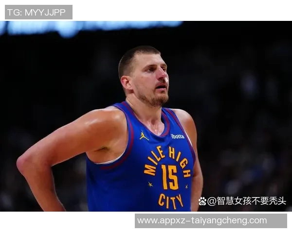 约基奇分享心态转变不再抱怨裁判专注比赛状态提升